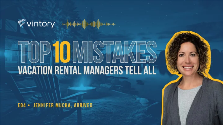 Vintory's Top 10 Vacation Rental Mistakes. Episode 3, Jennifer Mucha, Arrived