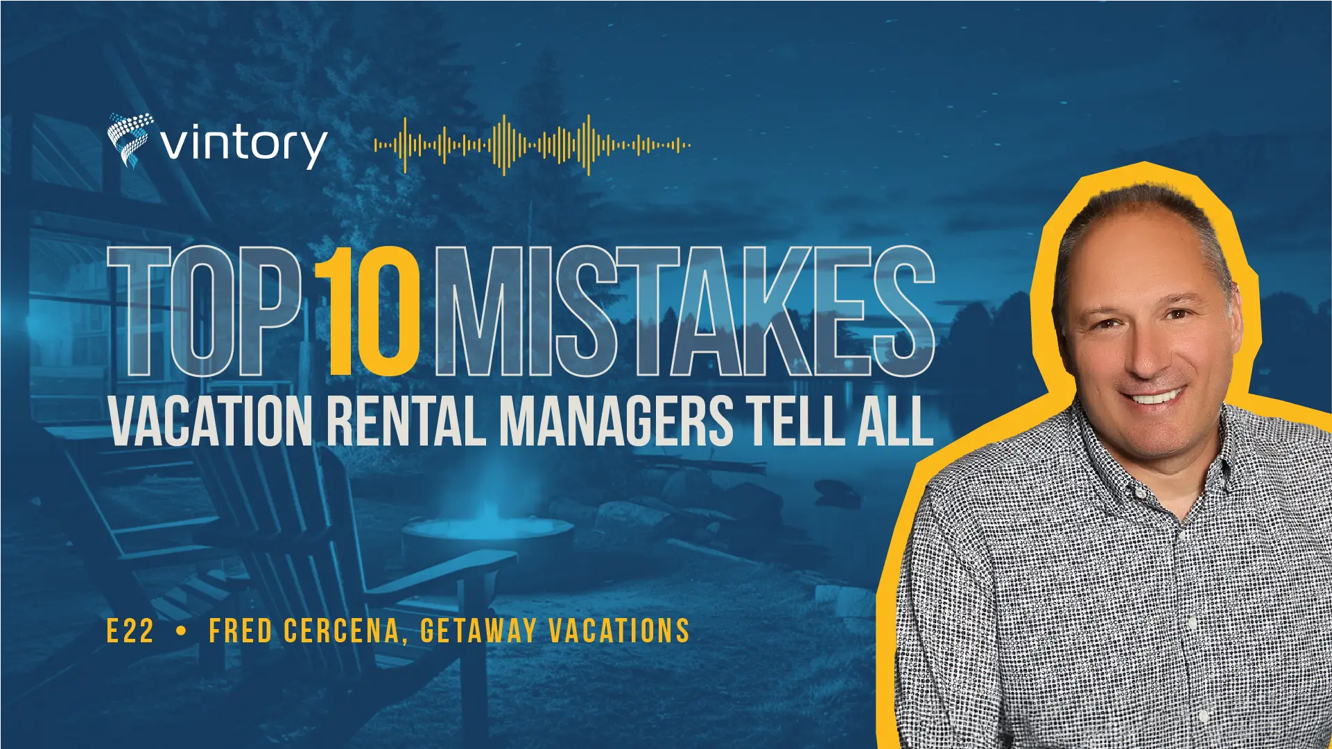 Vintory Top 10 Mistakes Vacation Rental Podcast. Vintory Top 10 Mistakes Vacation Rental Podcast. Episode 19, Danna KittellVintory Top 10 Mistakes Vacation Rental Podcast. Vintory Top 10 Mistakes Vacation Rental Podcast. Episode 22: Fred Cercena of GetAway Vacations