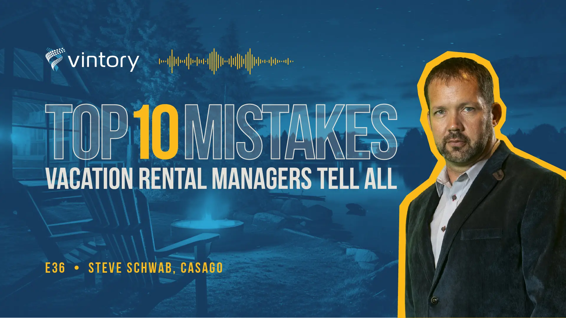 Episode 36: Top 10 Mistakes - Casago's Steve Schwab's Expert Advice for Navigating Common Vacation Rental Challenges