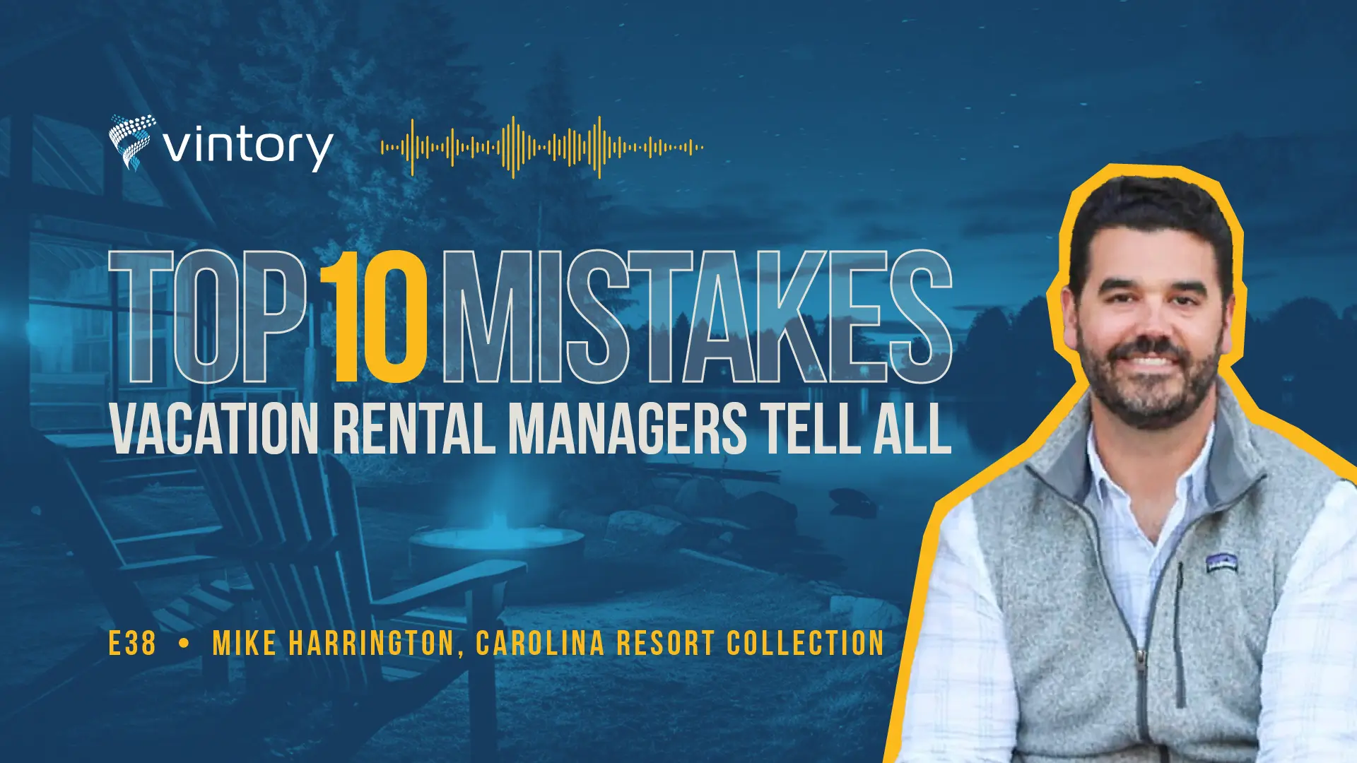 Episode 38: Top 10 Mistakes - Mike Harrington’s Lessons for Vacation Rental Success